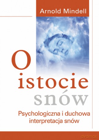 O istocie snów - Arnold Mindell [KSIĄŻKA]