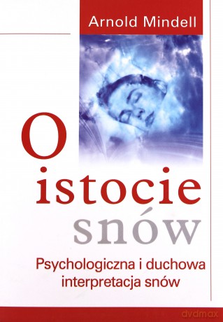 O istocie snów - Arnold Mindell [KSIĄŻKA]