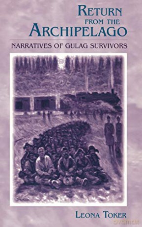 Return from the Archipelago: Narratives of Gulag Survivors - Leona Toker [KSIĄŻKA]