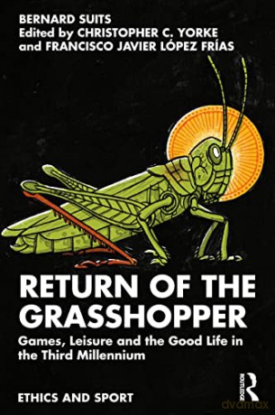 Return of the Grasshopper: Games, Leisure and the Good Life in the Third Millennium (Ethics and Sport) - Bernard Suits [KSIĄŻKA]