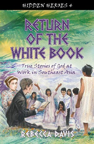 Return of the White Book: True Stories of God at work in Southeast Asia (Hidden Heroes) - Rebecca Davis [KSIĄŻKA]