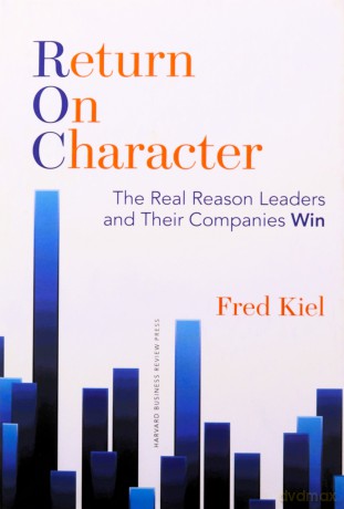 Return on Character: The Real Reason Leaders and Their Companies Win - Fred Kiel [KSIĄŻKA]
