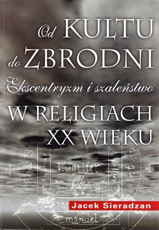 Od kultu do zbrodni - Jacek Sieradzan [KSIĄŻKA]