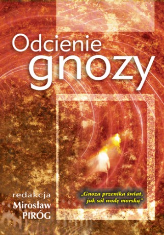 Odcienie gnozy - (praca zbiorowa) pod redakcją Mirosława Piróga [KSIĄŻKA]