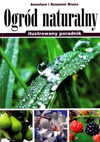Ogród naturalny. 
Ilustrowany przewodnik - Annelore Bruns, Susanne Bruns [KSIĄŻKA]
