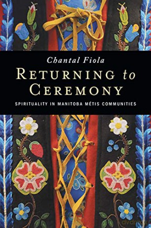 Returning to Ceremony: Spirituality in Manitoba Metis Communities - Chantal Fiola [KSIĄŻKA]