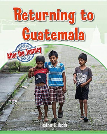 Returning to Guatemala (Leaving My Homeland: After the Journey) - Heather C. Hudak [KSIĄŻKA]