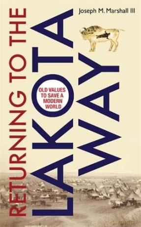 Returning to the Lakota Way: Old Values to Save a Modern World - Joseph M. Marshall III [KSIĄŻKA]