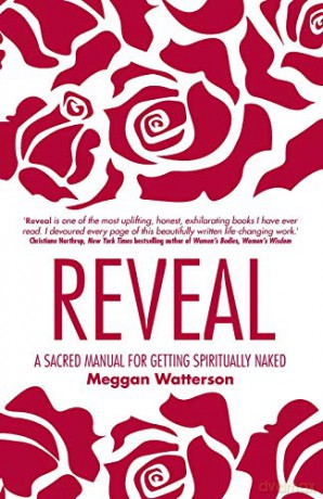 Reveal: A Sacred Manual for Getting Spiritually Naked - Meggan Watterson [KSIĄŻKA]