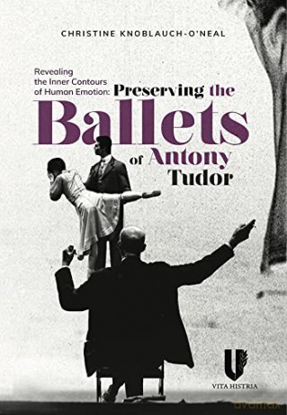 Revealing the Inner Contours of Human Emotion: Preserving the Ballets of Anthony Tudor - Christine Knoblauch-O'Neal [KSIĄŻKA]