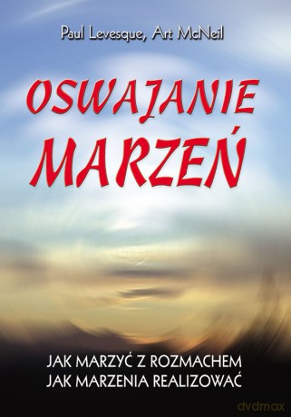 Oswajanie marzeń - Paul Levesque, Art McNeil [KSIĄŻKA]