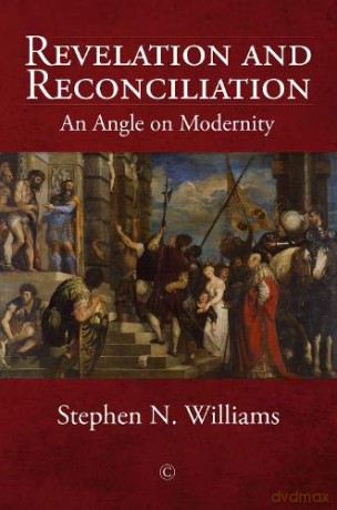 Revelation and Reconciliation HB: An Angle on Modernity - Stephen N. Williams [KSIĄŻKA]