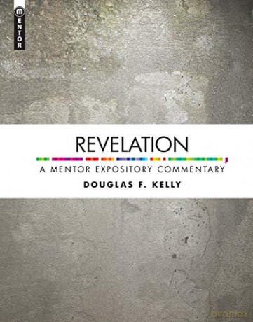 Revelation: A Mentor Expository Commentary - Douglas F. Kelly [KSIĄŻKA]
