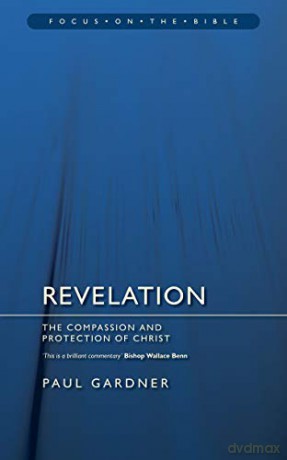 Revelation: The Compassion and Protection of Christ (Focus on the Bible) - Paul Gardner [KSIĄŻKA]
