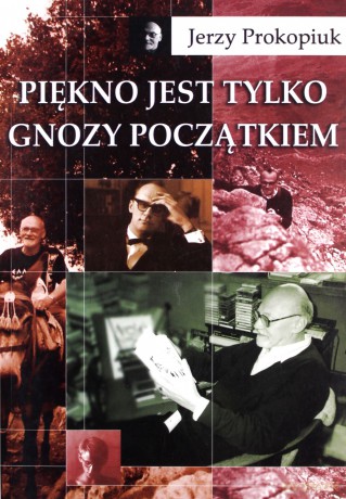 Piękno jest tylko gnozy początkiem - Jerzy Prokopiuk [KSIĄŻKA]