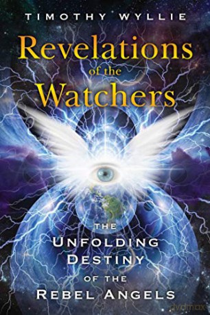 Revelations of the Watchers: The Unfolding Destiny of the Rebel Angels - Timothy Wyllie [KSIĄŻKA]