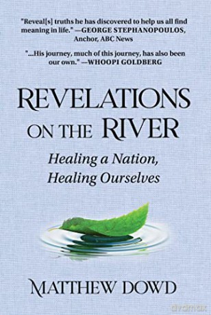 Revelations on the River: Healing a Nation, Healing Ourselves - Matthew Dowd [KSIĄŻKA]