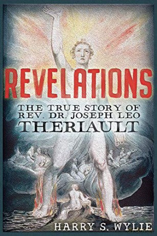 Revelations: The True Story of Rev. Dr. Joseph Leo Theriault - Harry S. Wylie [KSIĄŻKA]