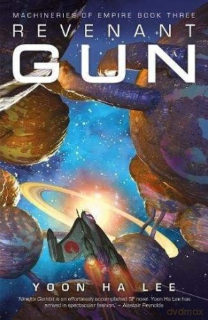 Revenant Gun (Machineries of Empire): Volume 3 (The Machineries of Empire) - Yoon Ha Lee [KSIĄŻKA]