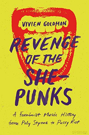Revenge of the She-Punks: Poly Styrene to Pussy Riot - Vivien Goldman [KSIĄŻKA]