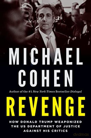 Revenge: How Donald Trump Weaponized the Us Department of Justice Against His Critics - Michael Cohen [KSIĄŻKA]