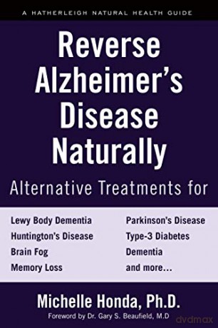 Reverse Alzheimer's Disease Naturally: Alternative Treatments for Dementia including Alzheimer's Disease - Michelle Honda [KSIĄŻKA]