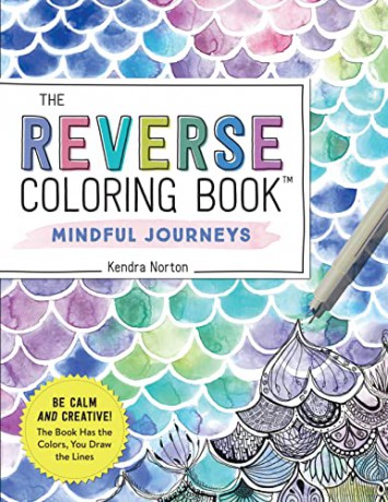 Reverse Coloring Book: Mindful Journeys: Be Calm and Creative: The Book Has the Colors, You Draw the Lines - Kendra Norton [KSIĄŻKA]