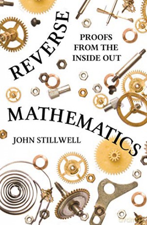 Reverse Mathematics: Proofs from the Inside Out - John Stillwell [KSIĄŻKA]