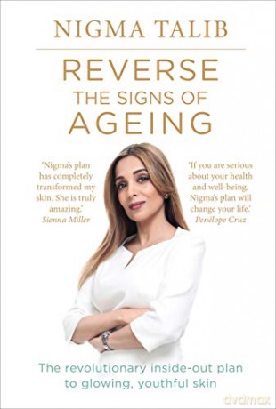 Reverse the Signs of Ageing: The revolutionary inside-out plan to glowing, youthful skin - Nigma Talib [KSIĄŻKA]