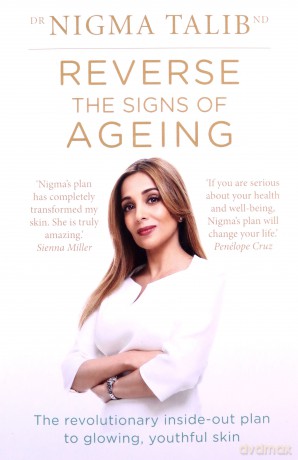 Reverse the Signs of Ageing: The revolutionary inside-out plan to glowing, youthful skin - Nigma Talib [KSIĄŻKA]