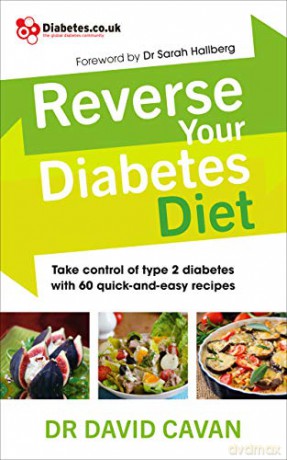 Reverse Your Diabetes Diet: The new eating plan to take control of type 2 diabetes, with 60 quick-and-easy recipes - Dr David Cavan [KSIĄŻKA]