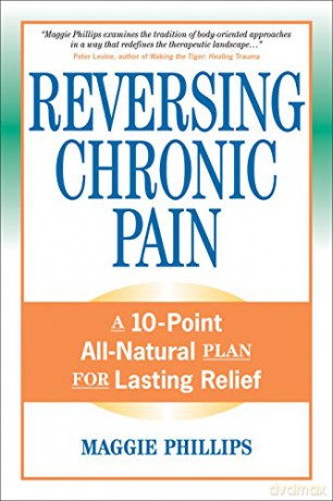 Reversing Chronic Pain: A 10-Point All-Natural Plan for Lasting Relief - Maggie Phillips [KSIĄŻKA]