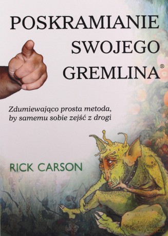 Poskramianie swojego gremlina. 
Zdumiewająco prosta metoda, by samemu sobie zejść z drogi - Rick Carson [KSIĄŻKA]