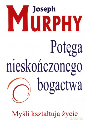 Potęga Nieskończonego Bogactwa - Joseph Murphy [KSIĄŻKA]