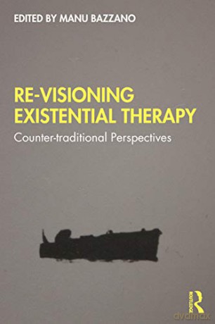 Re-Visioning Existential Therapy: Counter-traditional Perspectives - Manu Bazzano [KSIĄŻKA]