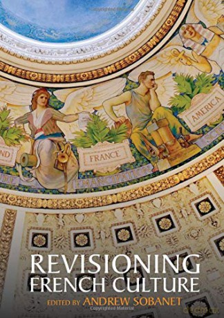 Revisioning French Culture (Studies in Modern and Contemporary France): 4 - Andrew Sobanet [KSIĄŻKA]
