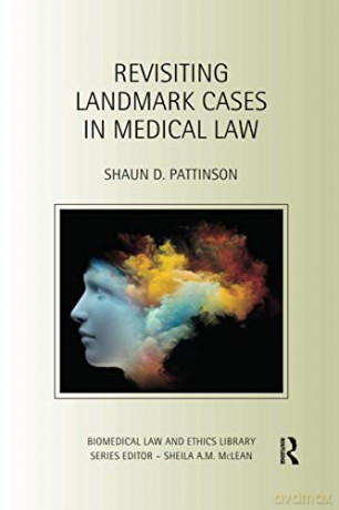 Revisiting Landmark Cases in Medical Law (Biomedical Law and Ethics Library) - Shaun D. Pattinson [KSIĄŻKA]