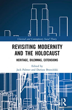 Revisiting Modernity and the Holocaust: Heritage, Dilemmas, Extensions (Classical and Contemporary Social Theory) - Jack Palmer [KSIĄŻKA]
