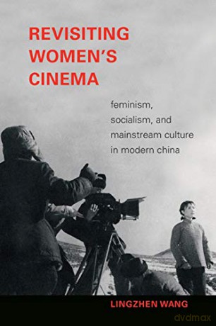 Revisiting Women's Cinema: Feminism, Socialism, and Mainstream Culture in Modern China (A Camera Obscura book) - Lingzhen Wang [KSIĄŻKA]