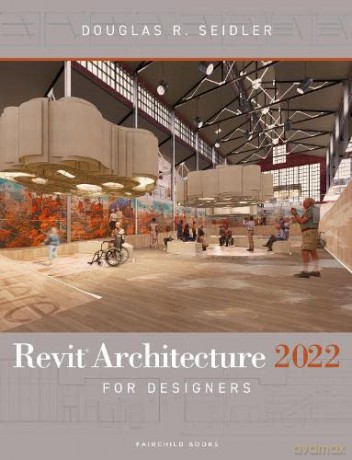 Revit Architecture 2022 for Designers - Douglas R. Seidler [KSIĄŻKA]