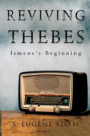 Reviving Thebes: Ismene's Beginning - S. Eugene Adam [KSIĄŻKA]