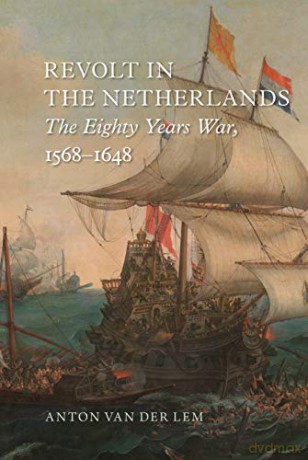 Revolt in the Netherlands: The Eighty Years War, 1568-1648 - Anton van der Lem [KSIĄŻKA]