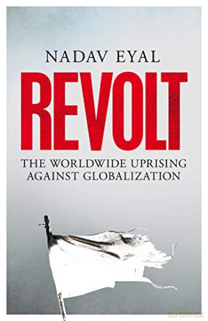 Revolt: The Worldwide Uprising Against Globalization - Nadav Eyal [KSIĄŻKA]