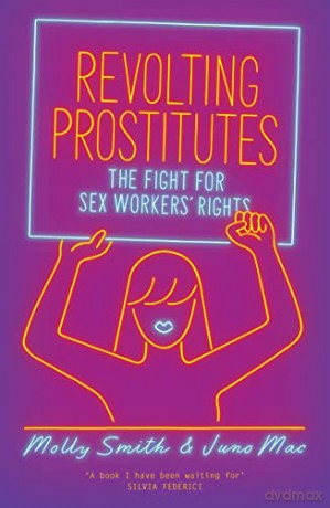 Revolting Prostitutes: The Fight for Sex Workers' Rights - Juno Mac [KSIĄŻKA]