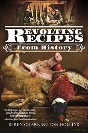 Revolting Recipes From History - Seren Charrington Hollins [KSIĄŻKA]