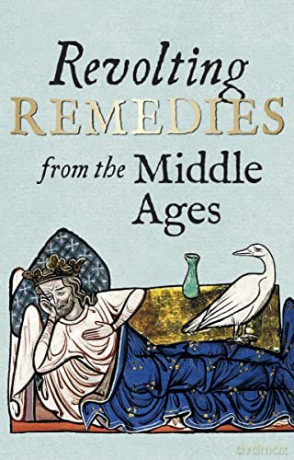 Revolting Remedies from the Middle Ages - Daniel Wakelin [KSIĄŻKA]