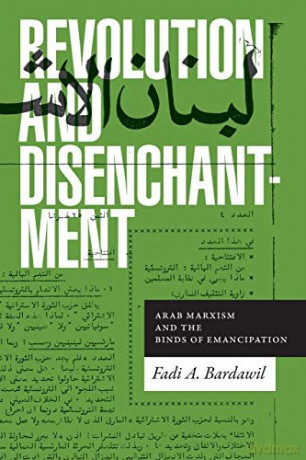 Revolution and Disenchantment: Arab Marxism and the Binds of Emancipation (Theory in Forms) - Fadi A. Bardawil [KSIĄŻKA]