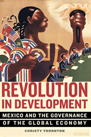 Revolution in Development: Mexico and the Governance of the Global Economy - Thornton [KSIĄŻKA]