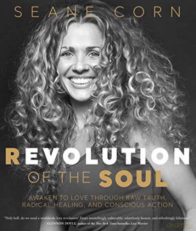 Revolution of the Soul: Awaken to Love Through Raw Truth, Radical Healing, and Conscious Action - Seane Corn [KSIĄŻKA]
