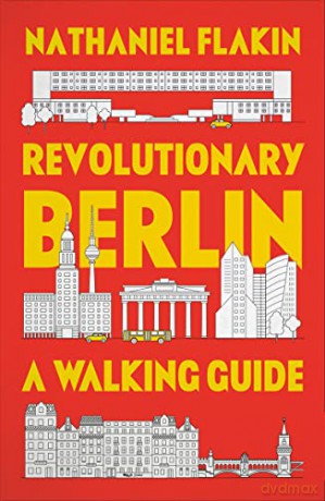 Revolutionary Berlin: A Walking Guide - Nathaniel Flakin [KSIĄŻKA]